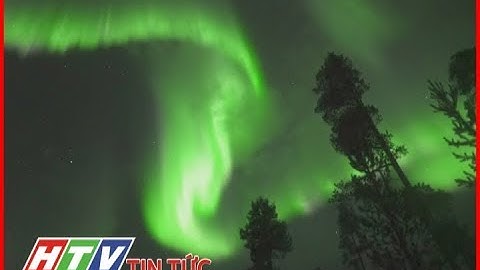 BẮC CỰC QUANG - LỘNG LẪY TRỜI ĐÊM BẮC ÂU | HTV TIN TỨC