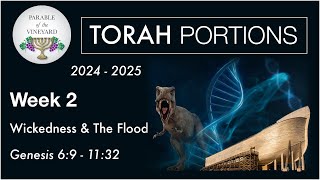 Torah Portion Week 2 - Genesis 6:9 - 11:32 (Noah - Flood - Wickedness)  2024 - 2025