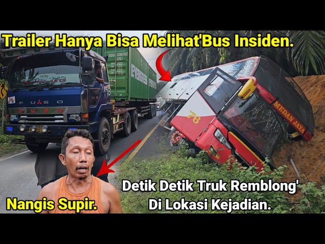 Truck Trailer Hanya Bisa Melihat Bus Insiden. Terjadi Truk Remblong Di Lokasi Kejadian,Nangis Supir. class=