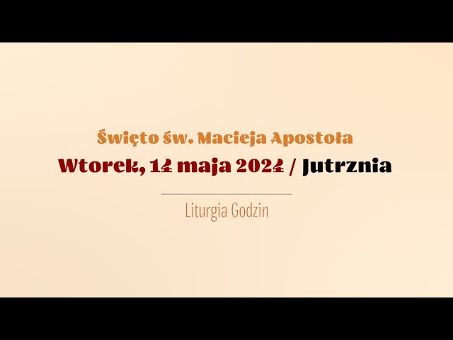 #Jutrznia | 14 maja 2024  | Św. Macieja Apostoła class=
