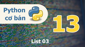 Lập trình Python cơ bản - Bài 13: List 03