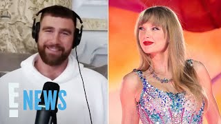 Travis Kelce Details “ELECTRIC” Time Seeing Taylor Swift in Paris | E! News