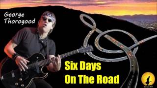 George Thorogood - Six Days On The Road (Kostas A~171) chords