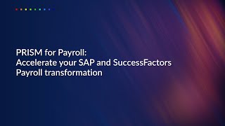 PRISM for Payroll: Accelerate your SAP and SuccessFactors Payroll transformation
