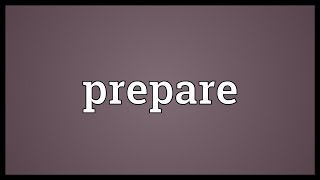 Prepare Meaning Prepare Meaning