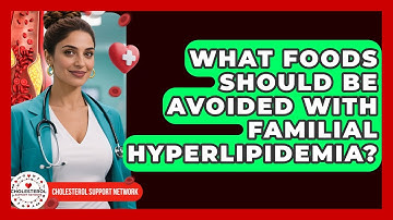 What Foods Should Be Avoided With Familial Hyperlipidemia? - Cholesterol Support Network