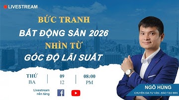 BẤT ĐỘNG SẢN NĂM 2026 SẼ RA SAO KHI LÃI SUẤT TĂNG