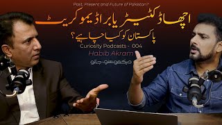 Curiosity Podcast 004 | Good Dictator or Bad Democrat? | Habib Akram and Faisal Warraich