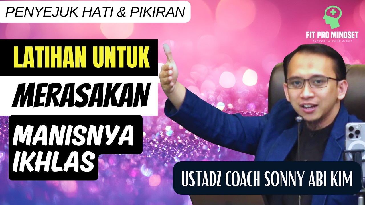 Bikin Plong... Latihan Untuk Merasakan Manisnya Ikhlas | Ustadz Sonny Abi Kim.