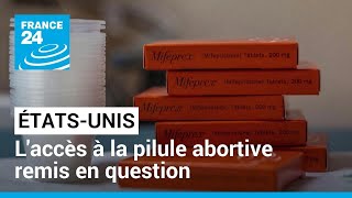 États-Unis : l'accès à la pilule abortive remis en question • FRANCE 24