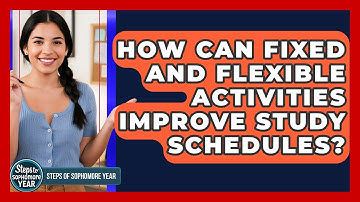 How Can Fixed And Flexible Activities Improve Study Schedules? - Steps to Sophomore Year