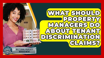 What Should Property Managers Do About Tenant Discrimination Claims? - Mastering Property Management