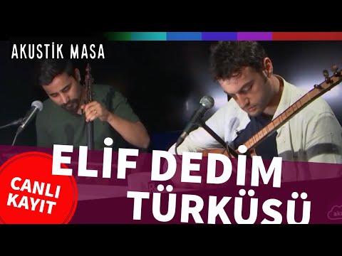 Elif Dedim Türküsü (Elif Türküsü) | akustikmasa