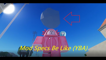Mod Specs be like(YBA)