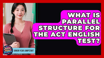 What Is Parallel Structure For The ACT English Test? - Junior Year Jumpstart