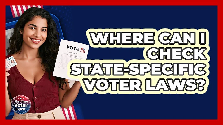 Where Can I Check State-specific Voter Laws? - First Time Voter Expert