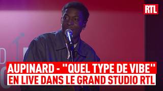 Aupinard - Quel Type De Vibe ? (Live) Le Grand Studio RTL