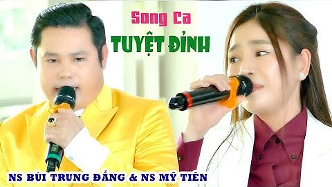 CVVC Bùi Trung Đẳng Và CVVC Mỹ Tiên Đúng Là Đôi Song Ca Tuyệt Đỉnh Được Khán Giả Yêu Cầu