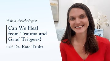 Can We Heal from Trauma and Grief Triggers with Dr. Kate Truitt