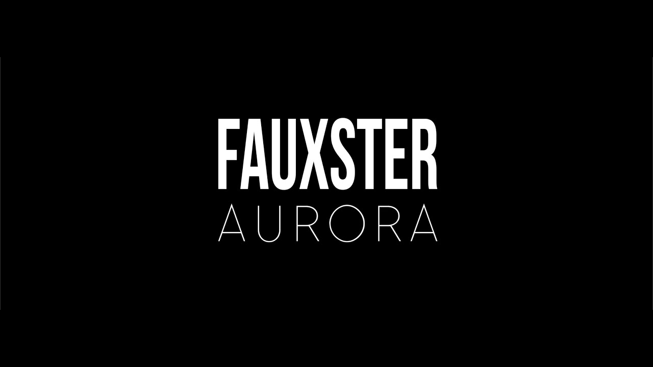 Watch Fauxster - Aurora Official Music Video on YouTube Watch Fauxster - Aurora Official Music Video on YouTube
