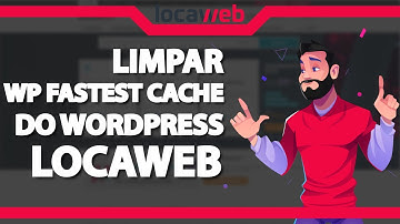 Como limpar o Cache do WP Fastest Cache do WordPress na Locaweb – rápido e fácil – 2022