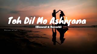 Toh dil mo Ashiyana||Odia romantic song 💞||Slowed and Reverb||Lofi song||Asima Panda