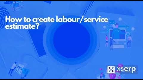 How to create Labour / Service Estimate in Xs Erp?