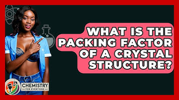 What Is The Packing Factor Of A Crystal Structure? - Chemistry For Everyone