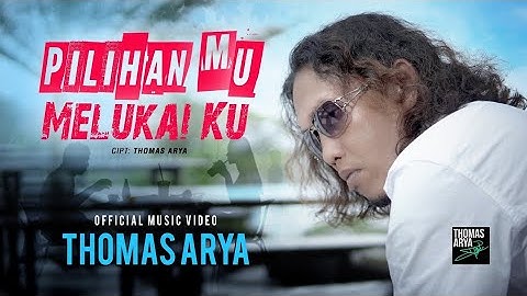 Thomas Arya - Pilihan Mu Melukai Ku (Lirik) Official Music Video