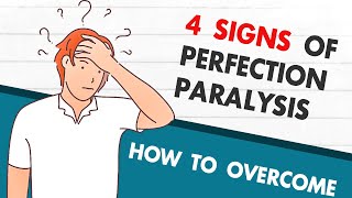 The 4 Signs Of Perfection Paralysis And How To Overcome It