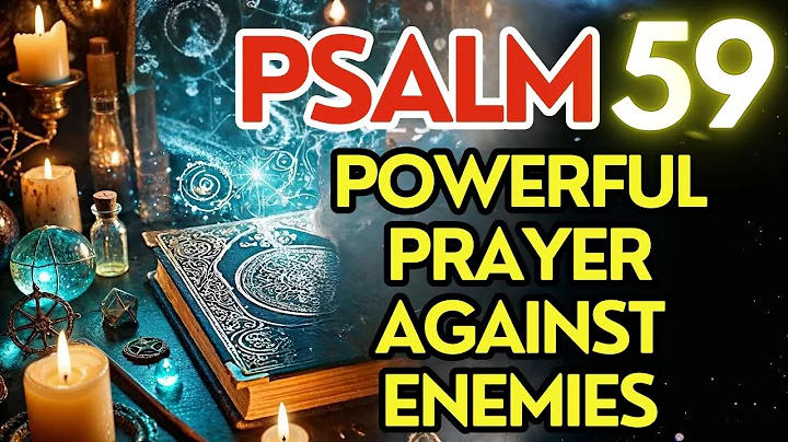 Psalm 59: A Mighty Prayer to Defeat Enemies and Banish All Evil!