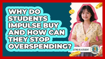 Why Do Students Impulse Buy And How Can They Stop Overspending? - Budgeting as a Student