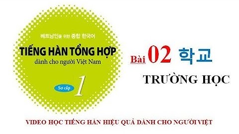 Tiếng Hàn Sơ Cấp 1 - Bài 2 학교 Trường học - Luyện Nghe