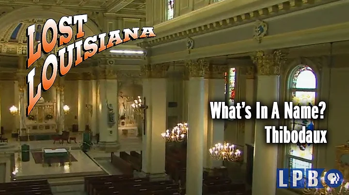 Thibodaux | What's in a Name? | Lost Louisiana (20...