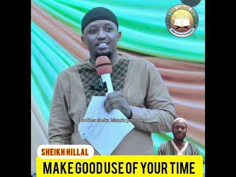 MAKE GOOD USE OF YOUR TIME SHEIKH HILLAL Allah Quran Islam Muslim Make Good Use Time