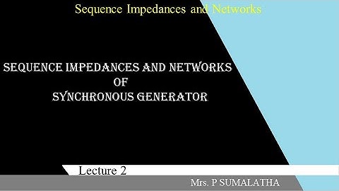 SEQUENCE IMPEDANCES AND NETWORKS OF  SYNCHRONOUS GENERATOR