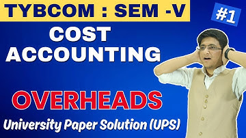 Overheads | TYBCOM | Semester 5 | Cost Accounting | Important Questions | Lecture 1