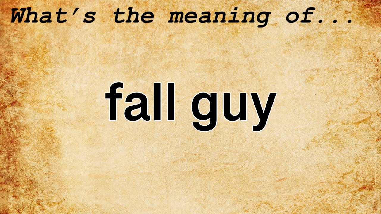 Fall Guy Meaning : Definition of Fall Guy 