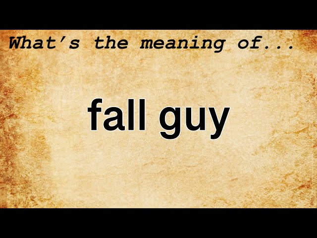 Fall Guy Meaning : Definition of Fall Guy 