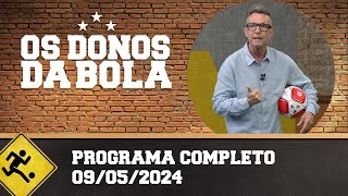 OS DONOS DA BOLA - PROGRAMA COMPLETO | 09/05/2024