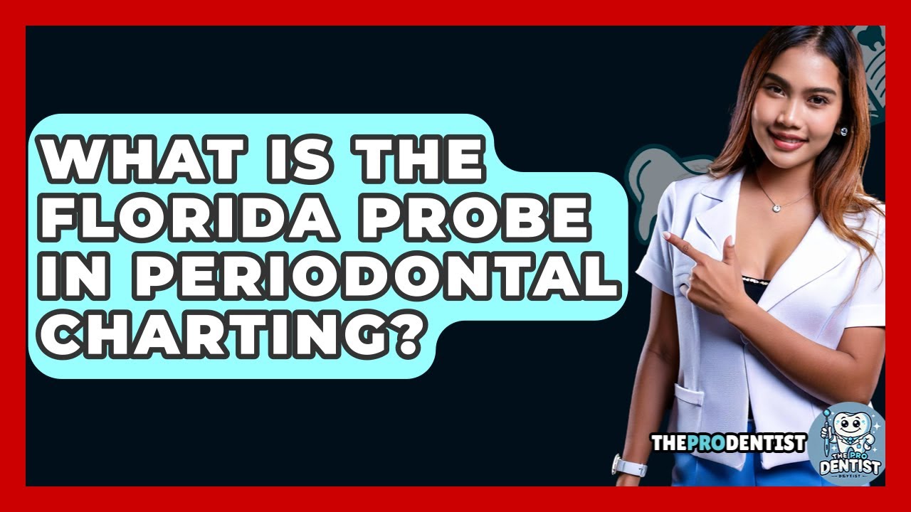 What Is The Florida Probe In Periodontal Charting? - The Pro Dentist