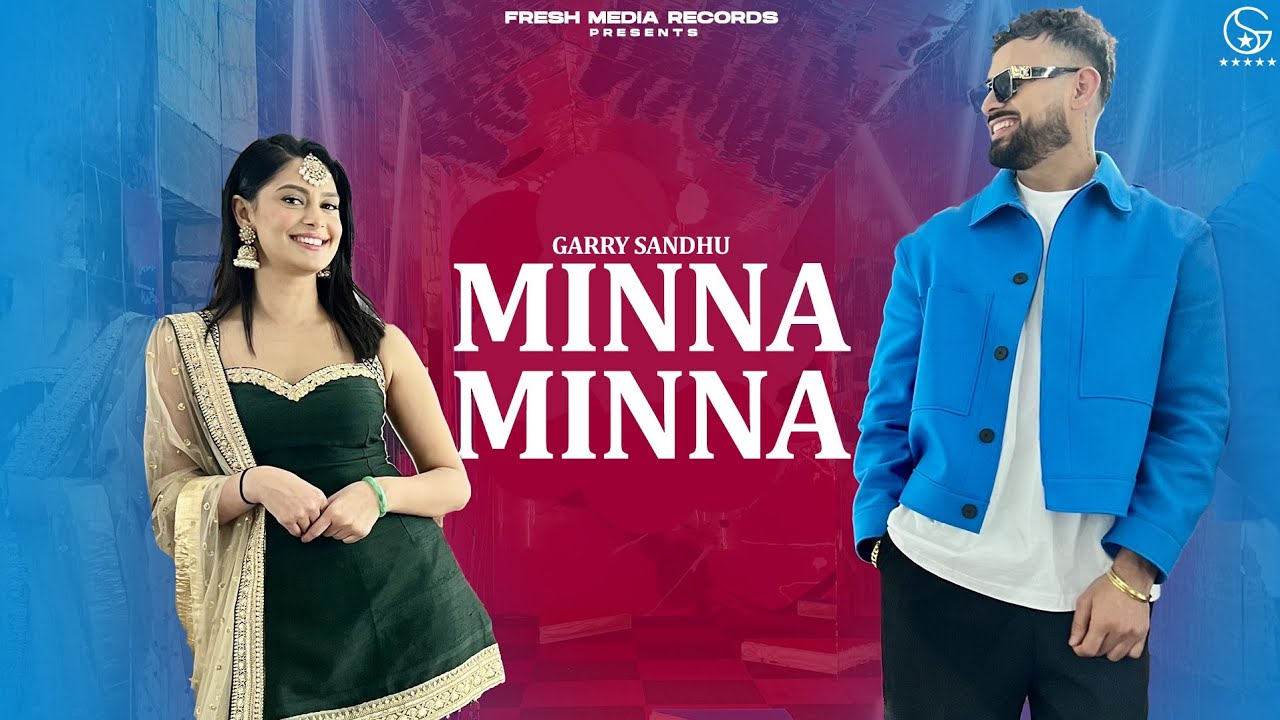 Minna Minna | Garry Sandhu ft Manpreet Toor ( Latest Punjabi Song 2023 )  Fresh Media Records - YouTube