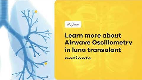 WATCH NOW! Monitoring lung transplant patients with Oscillometry