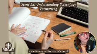 Scene 52: Understanding Screenplay Formatting