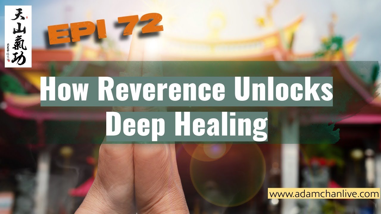 How Reverence Unlocks Deep Healing – Taoist Qi Gong  w Adam Chan Epi 72