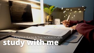 1 HOUR STUDY WITH ME | Gentle Rain & Thunderstorm ⛈ | Pomodoro 25/5