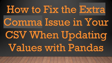 How to Fix the Extra Comma Issue in Your CSV When Updating Values with Pandas