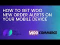 How to get woocommerce new order alerts on your mobile device 2024