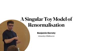 Ben Gerraty - A Singular Toy Model of Renormalisation