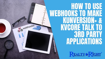 How To Use Webhooks To Make Kunversion+ & kvCORE talk to 3rd Party Applications